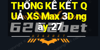 THỐNG KÊ KẾT QUẢ XS Max 3D ngày 27