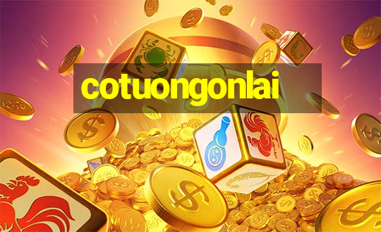 cotuongonlai