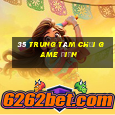 35 Trung tâm chơi game điện