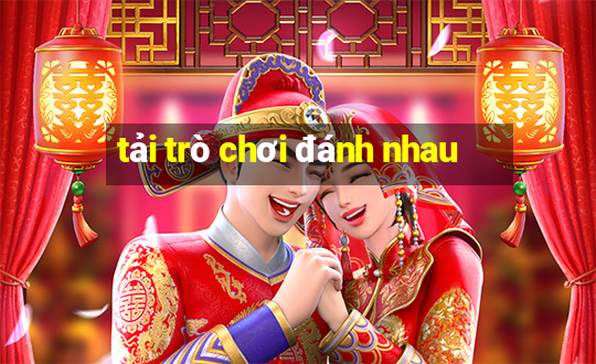 tai tro choi danh nhau