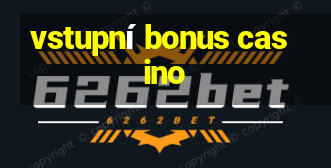 vstupní bonus casino