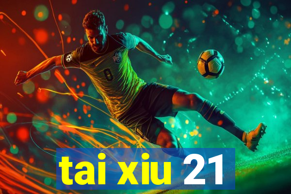 tai xiu 21