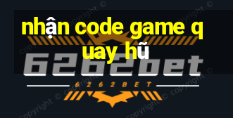 nhận code game quay hũ