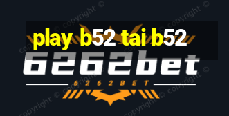 play b52 tai b52