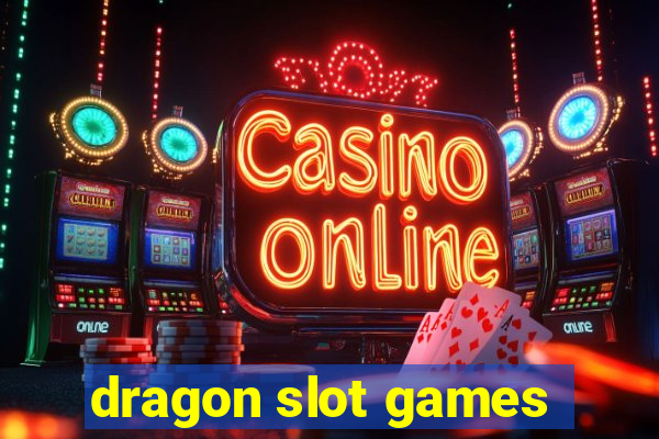 dragon slot games