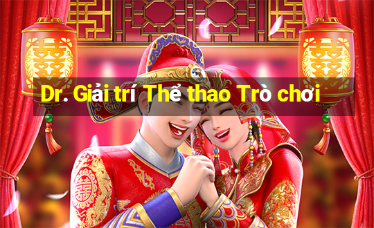 Dr. Giải trí Thể thao Trò chơi