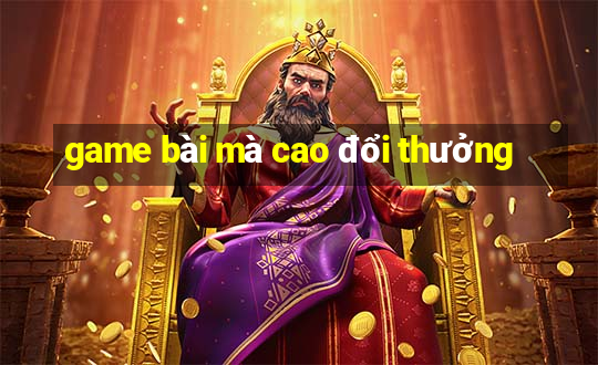 game bài mà cao đổi thưởng