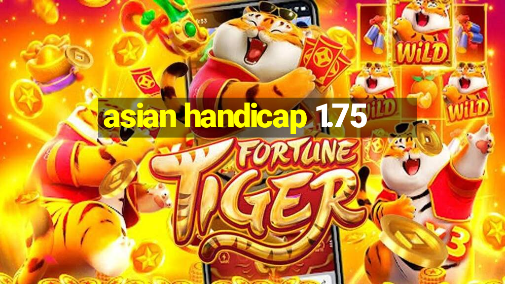 asian handicap 1.75