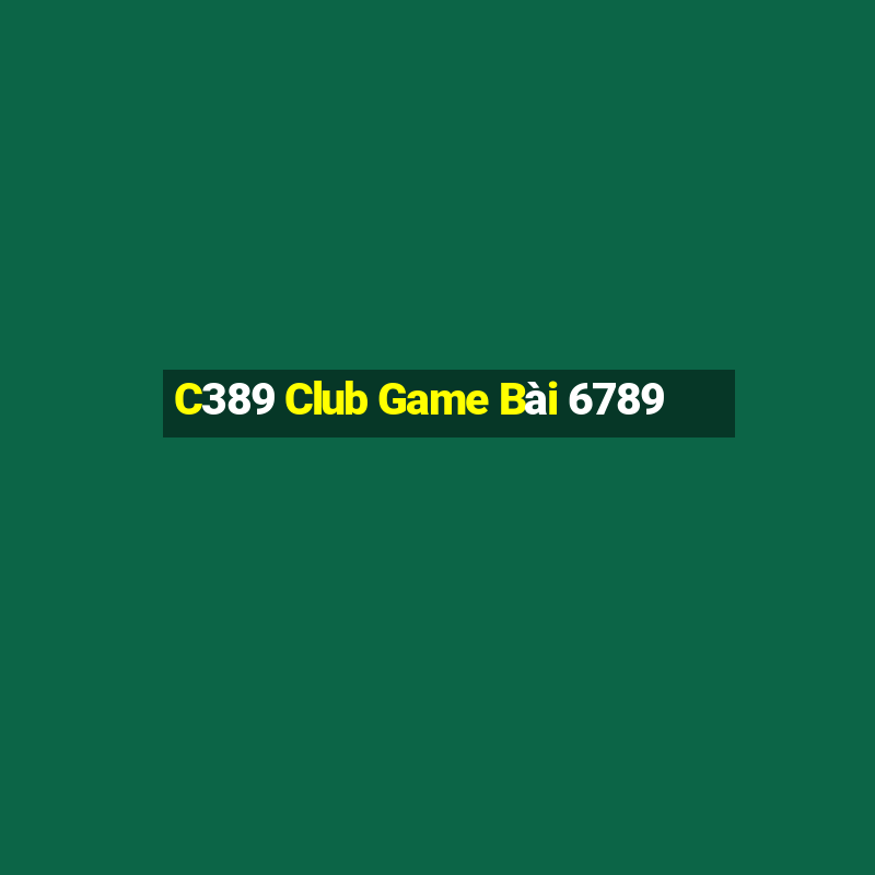 C389 Club Game Bài 6789