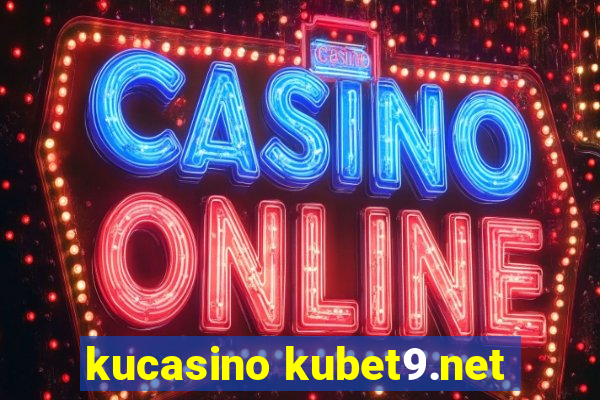 kucasino kubet9.net