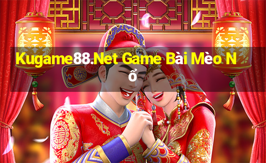 Kugame88.Net Game Bài Mèo Nổ