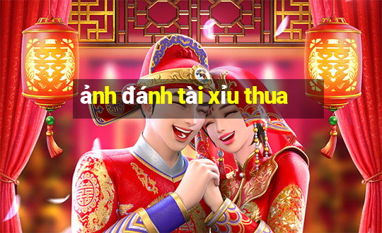 ảnh đánh tài xỉu thua