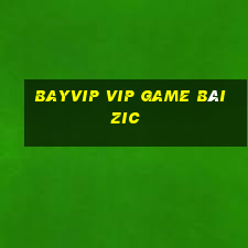 Bayvip Vip Game Bài Zic