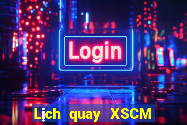 Lịch quay XSCM ngày 25