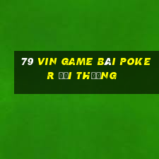 79 Vin Game Bài Poker Đổi Thưởng