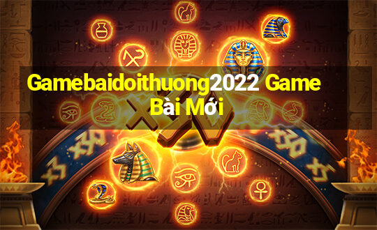 Gamebaidoithuong2022 Game Bài Mới