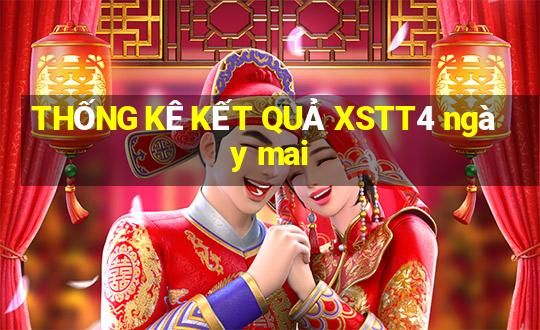 THỐNG KÊ KẾT QUẢ XSTT4 ngày mai