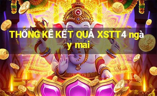 THỐNG KÊ KẾT QUẢ XSTT4 ngày mai