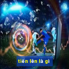 tiến lên là gì