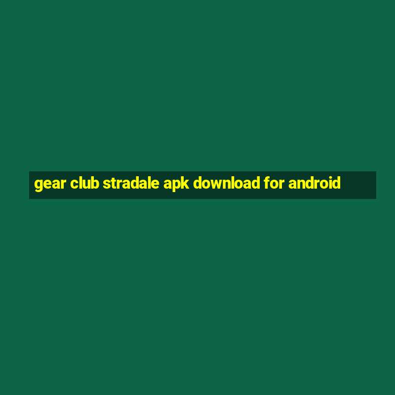 gear club stradale apk download for android