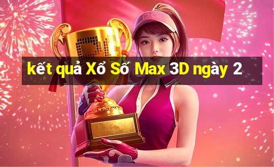 kết quả Xổ Số Max 3D ngày 2