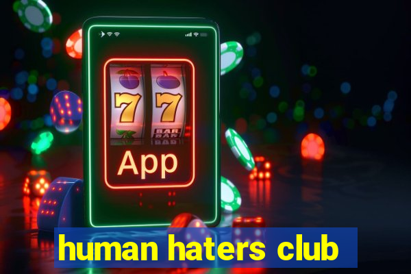 human haters club