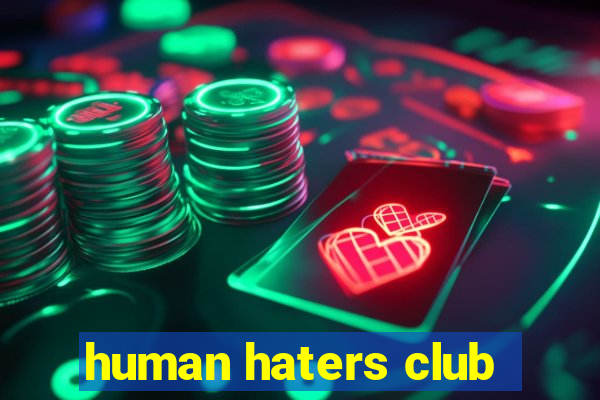 human haters club