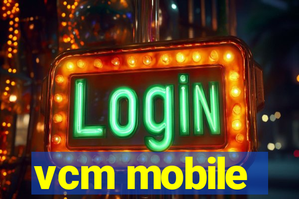 vcm mobile