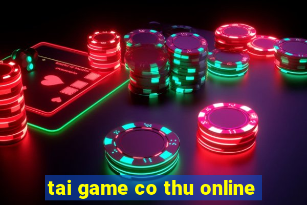 tai game co thu online