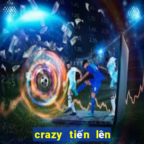 crazy tiến lên là gì