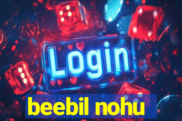 beebil nohu