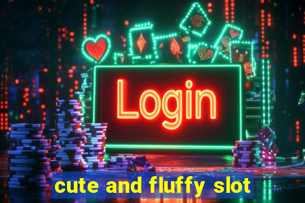 cute and fluffy slot