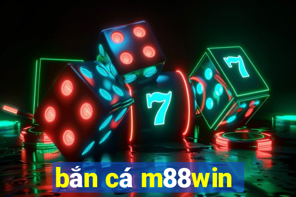 bắn cá m88win