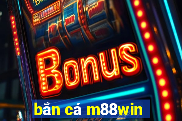 bắn cá m88win