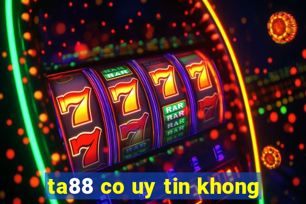 ta88 co uy tin khong