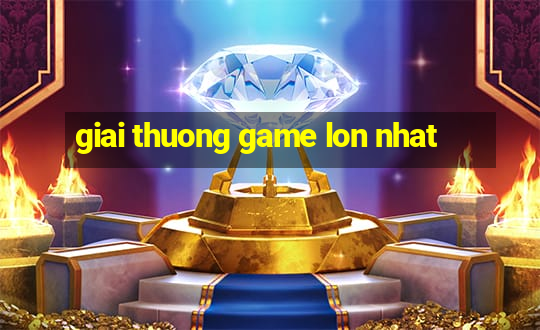 giai thuong game lon nhat