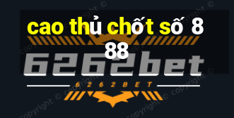 cao thủ chốt số 888