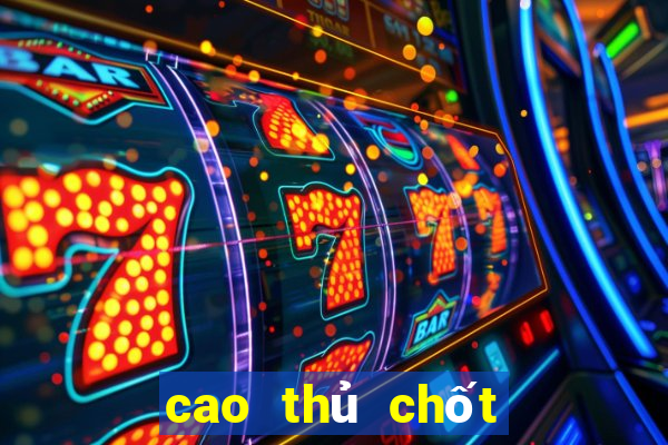 cao thủ chốt số 888