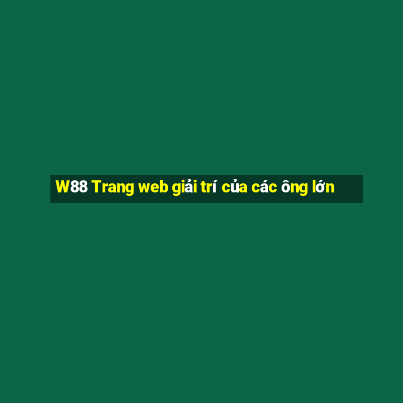 W88 Trang web giải trí của các ông lớn