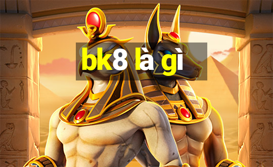 bk8 là gì