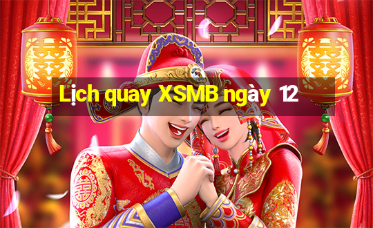 Lịch quay XSMB ngày 12