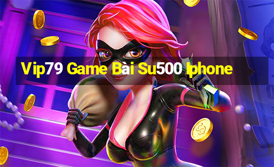 Vip79 Game Bài Su500 Iphone