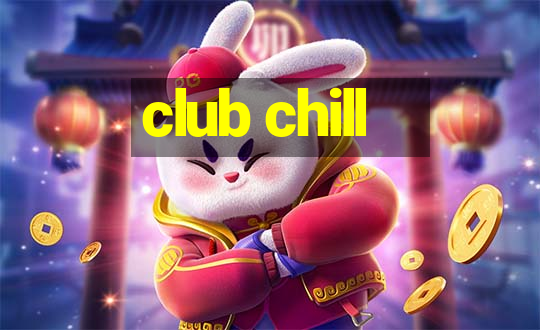 club chill