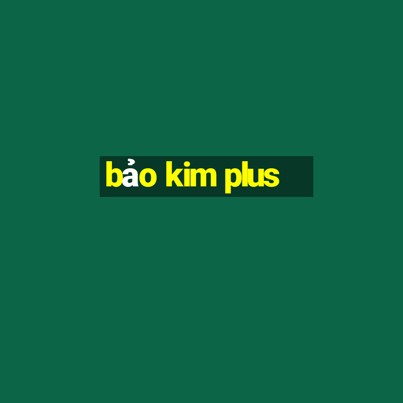 bảo kim plus