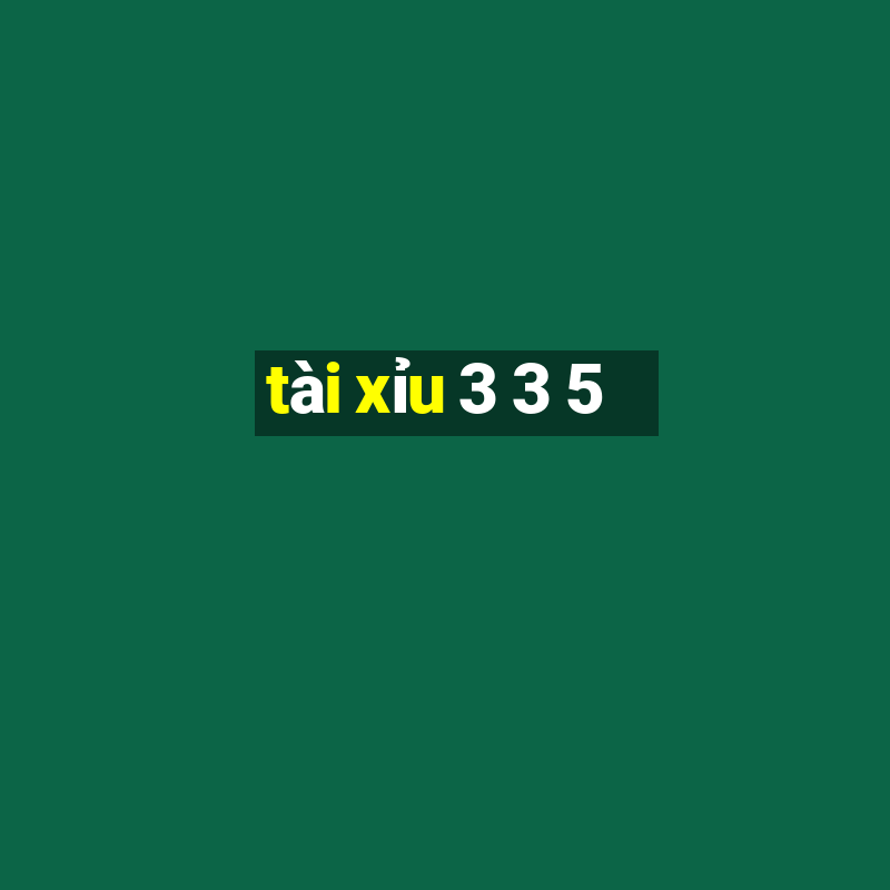 tai xiu 3 3 5