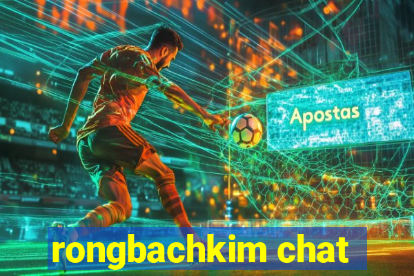 rongbachkim chat