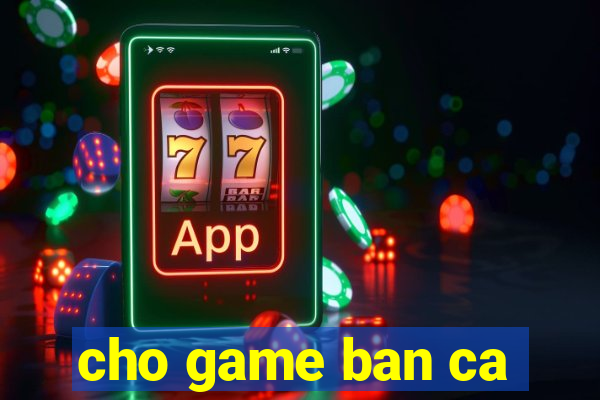 cho game ban ca