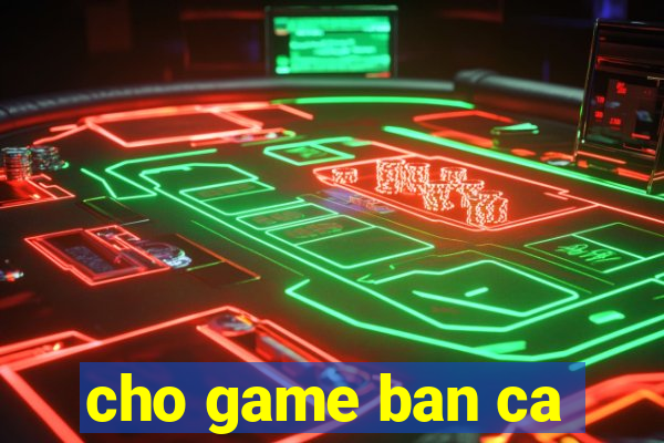 cho game ban ca