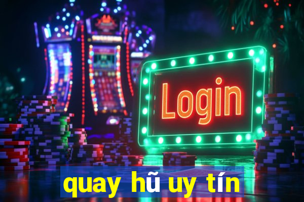 quay hũ uy tín