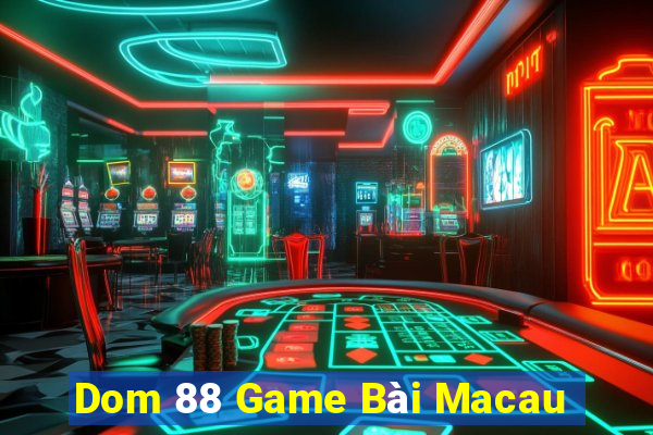 Dom 88 Game Bài Macau